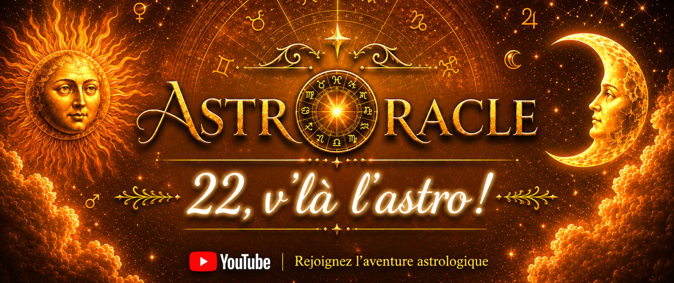 Chaîne YouTube AstrOracle – 22, v’là l’astro !